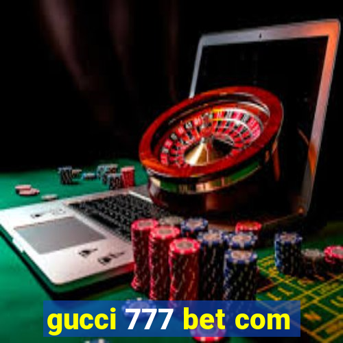 gucci 777 bet com